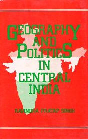Geography and Politics in Central India / Singh, Ravindra Pratap 