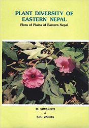Plant Diversity of Eastern Nepal: Flora of Plains of Eastern Nepal / Sivakoti, M. & Varma, S.K. 