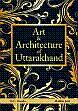 Art and Architecture of Uttarakhand /  Handa, O.C. & Jain, Madhu 