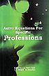 Astro Equations for Specific Professions, 2nd Revised Edition /  Trivedi, Mridula; Trivedi, T.P. & Asthana, R. 