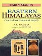 Early Man in Eastern Himalayas: North East India and Nepal /  Sharma, A.K. 