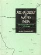 Archaeology of Eastern India: Chhotanagpur Plateau and West Bengal /  Chakrabarti, Dilip K. 