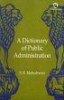 A Dictionary of Public Administration /  Maheshwari, S.R. 