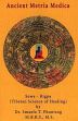 Ancient Metria Medica: Sowa - Rigpa (Tibetan Science of Healing) /  Phuntsog, Smanla T. (Dr.)