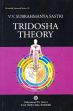 Tridosha Theory: A Study on the Fundamental Principles of Ayurveda /  Sastri, V.V. Subrahmanya (Dr.)