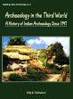 Archaeology in the Third World: A History of Indian Archaeology since 1947 /  Chakrabarti, Dilip K. 