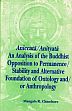 Aniccata/ Anityata: An Analysis of the Buddhist Opposition to Permanence/ Stability and Alternative Foundation of Ontology and or Anthropology /  Chinchore, Mangala R. 