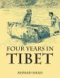 Four Years in Tibet /  Shah, Ahmed 