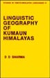Linguistic Geography of Kumaun Himalayas: A Descriptive Areal Distribution of Kumauni Languages /  Sharma, D.D. 