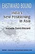 Eastward Bound: India's New Positioning in Asia /  Saint-Mezard, Isabelle 