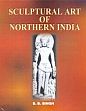 Sculptural Art of Northern India /  Singh, S.B. 