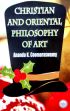 Christian and Oriental Philosophy of Art /  Coomaraswamy, Ananda K. 