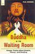 Buddha in the Waiting Room: Simple Truths about the Health, Illness and Healing /  Brenner, Paul 