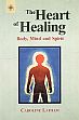 The Heart of Healing: Body, Mind and Spirit /  Latham, Caroline 