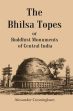 The Bhilsa Topes or Buddhist Monuments of Central India /  Cunningham, Alexander 