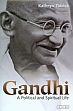 Gandhi: A Political and Spiritual Life /  Tidrick, Kathryn 