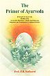 The Primer of Ayurveda: Principles of Ayurveda, Healthy Life, Ayurvedic Pharmacy, Herbs and Minerals, Diagnosis and Treatment of Common Diseases /  Kulkarni, P.H. (Dr.)
