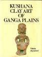 Kushana Clay Art of Ganga Plains: A Case Study of Human Forms of Khairadih /  Jaiswal, Vidula 