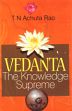 Vedanta: The Knowledge of Supreme /  Rao, T.N. Achuta 