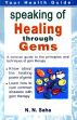 Speaking of Healing through Gems: A Concise Guide to the Principles and Techniques of Gem Therapy /  Saha, N.N. 