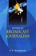 Lectures on Broadcast Journalism /  Ravindranath, P.K. 