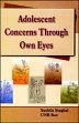Adolescent Concerns through Own Eyes /  Singhal, Sushila & Rao, U.N.B. 