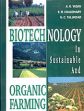 Biotechnology in Sustainable and Organic Farming: Scope and Potential /  Yadav, A.K.; Raychaudhuri, S. & Talukdar, N.C. (Eds.)