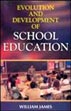 Evolution and Development of School Education /  James, William (Ed.)