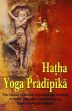 Hatha Yoga Pradipika: Classic Guide for the Advanced Practice of Hatha Yoga /  Yogi Svatmarama 