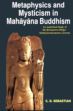 Metaphysics and Mysticism Mahayana Buddhism: An Analytical Study of the Ratna Gotra Vibhago-Mahayanttaratantra-sastram /  Sebastian, C.D. 