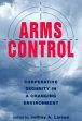 Arms Control: Cooperative Security in a Changing Environment /  Larsen, Jeffrey 