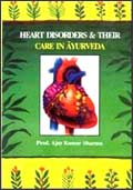 Heart Disorders and Their Care in Ayurveda /  Sharma, Ajay Kumar (Prof.)