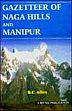 Gazetteer of Naga Hills and Manipur /  Allen, B.C. 