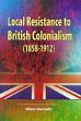 Local Resistance to British Colonialism (1858-1912): A Case Study of the Gaya District /  Dwivedy, Nilam 