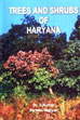 Trees and Shrubs of Haryana: A Comprehensive Taxonomic Account of Arboreal and Arborecent Taxa /  Kumar, S. & Nagiyan, P. 