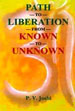 Path to Liberation from Known to Unknown /  Joshi, P.V. 