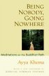 Being Nobody, Going Nowhere: Meditations on the Buddhist Path /  Khema, Ayya 