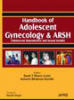 Handbook of Adolescent Gynecology and Arsh: Adolescent Reproductive and Sexual health /  Bhave, Swati (Lele) & Gandhi, Ashwini Bhalerao (Eds.)