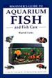 Beginner's Guide to Aquarium Fish and Fish Care /  Lowe, Harish 