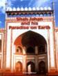 Shah Jahan and His Paradise on Earth: the Story of Shah Jahan's Creations in Agra and Shahjahanabad in the Golden Days of the Mughals /  Sarker, Kobita 