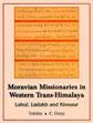 Moravian Missionaries in Western Trans-Himalaya: Lahul, Ladakh and Kinnaur /  Tobdan & Dorje, C. 