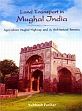 Land Transport in Mughal India: Agra-Lahore Mughal Highway and its Architectural Remains /  Parihar, Subhash 