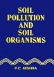 Soil Pollution and Soil Organisms /  Mishra, P.C. 