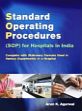 Standard Operating Procedures (SOP) for Hospitals in India: Complete with Stationery Formats Used in Various Departments in a Hospital /  Agarwal, Arun Kumar 
