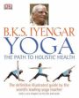 Yoga: The Path to Holistic Health /  Iyengar, B.K.S. 