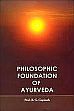 Philosophic Foundation of Ayurveda /  Gopinath, B.G. (Prof.)