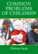 Common Problems of Children: A Handbook for all Parents and Teachers to Tackle Contemporary Problems Relating to Children /  Garg, Chitra 