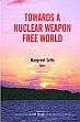 Towards A Nuclear Weapon Free World /  Sethi, Manpreet (Ed.)