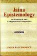Jaina Epistemology: in Historical and Comparative Perspective (Critical Edition with English Translation of Logical Epistemological Treatises: Nyayavatara, Nyayavatara-vivrti and Nyayavatara-tippana with Introduction and Notes) 2 Volumes /  Balcerowicz, Piotr 