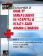 Encyclopaedia of Quality Management in Hospital and Health-Care Administration; 6 Volumes /  Kelly, Daine L.; Kovner, Anthony R., Beuhauser, Duncan, Fottler, Myron D., Ford, Robert C., Heaton, Cherrill, P., McAlearney, Ann Scheck, Nowicki, Michael, & Mcglow, Joanne K. (Eds.)